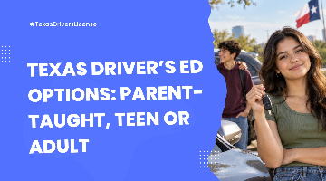 Texas Driver’s Ed Options: Parent-Taught, Teen or Adult